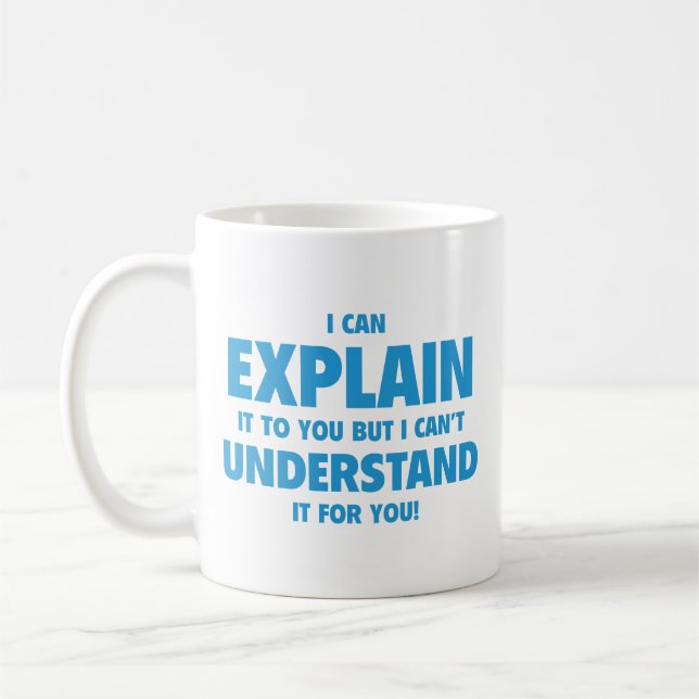I Can Explain It To You But I Can’t Understand It  Coffee Mug (Left)
