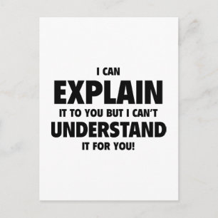 I Can Explain It To You But I Can’t Understand It Postcard