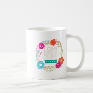 I Can Explain It To You, But I Can't Understand.. Coffee Mug