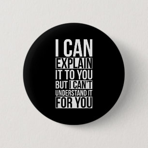 I Can Explain It To You But I Can't Understand It  2 Inch Round Button