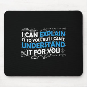 I Can Explain It To You But I Cant Understand It F Mouse Pad