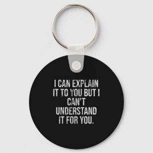 I Can Explain It To You But I Can't Understand It  Keychain
