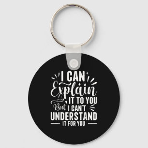 I Can Explain It To You But I Can't Understand It  Keychain