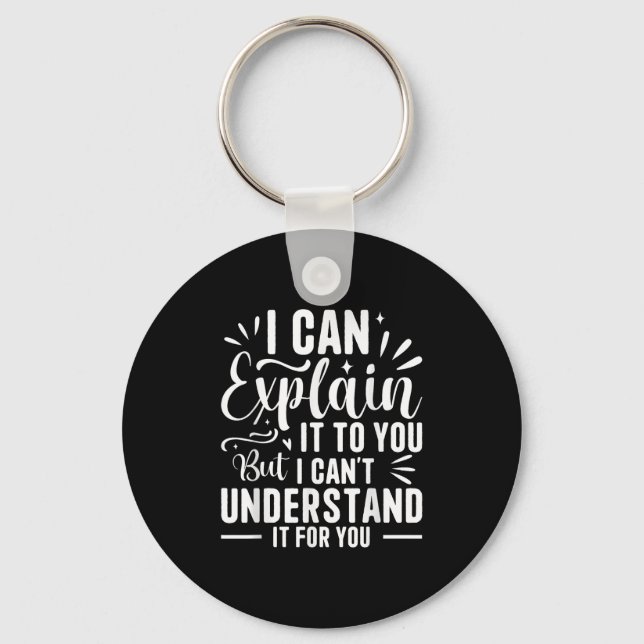 I Can Explain It To You But I Can't Understand It  Keychain (Front)