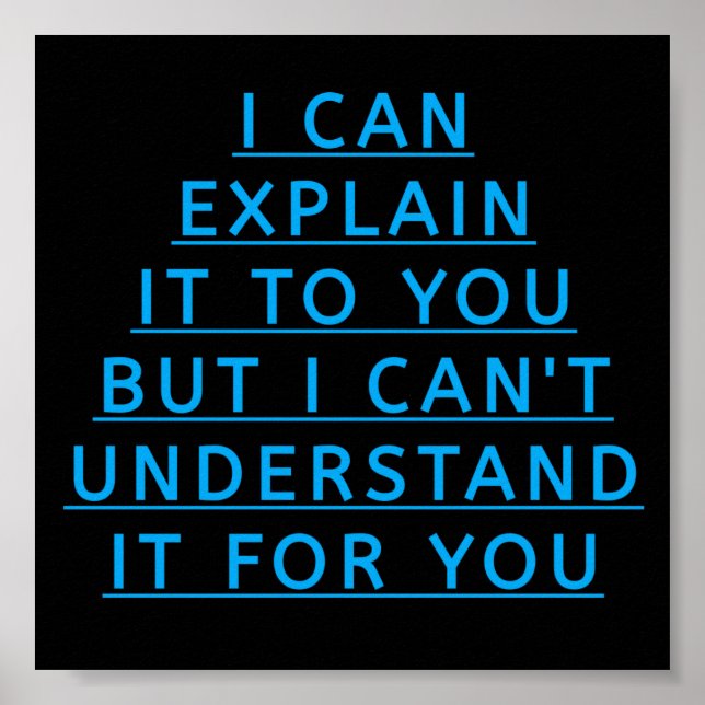 I CAN EXPLAIN IT TO YOU BUT I CAN'T UNDERSTAND IT POSTER (Front)