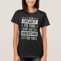 I Can Explain It To You But I Can't Understand It 