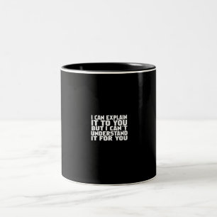 i can explain it to you but i can't understand it Two-Tone coffee mug