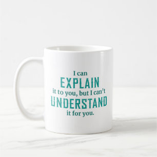 I Can Explain It To You Coffee Mug