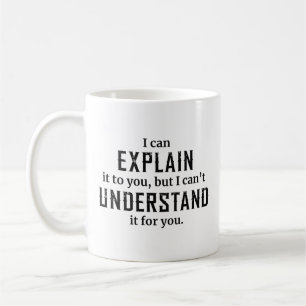 I Can Explain It To You Coffee Mug