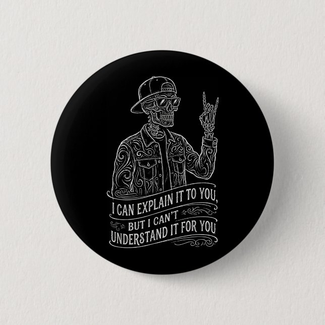 I Can Explain It to You Skeleton Funny Saying Gag 2 Inch Round Button (Front)