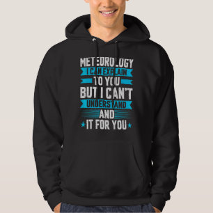 I Can Explain To You Meteorology Meteorologist Hoodie