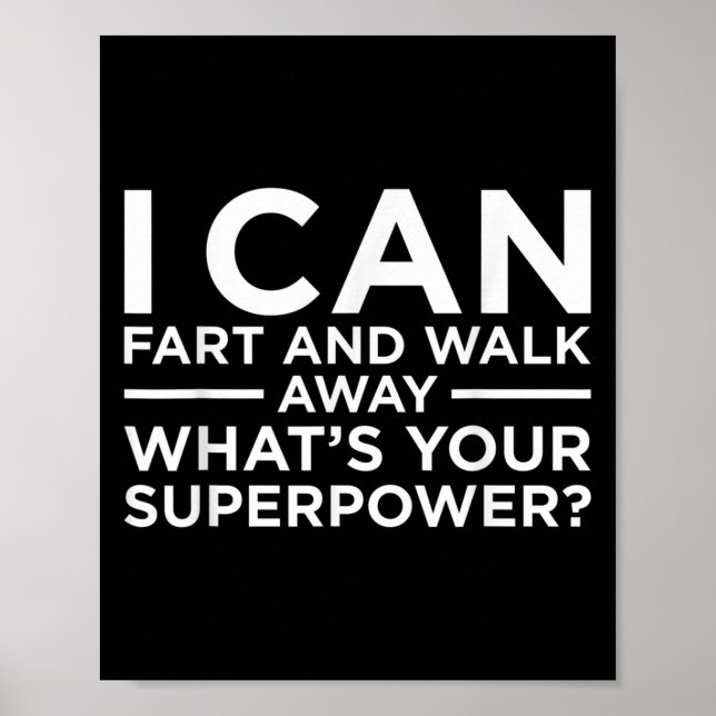 I Can Fart And Walk Away Superpower Funny Sarcasm  Poster (Front)