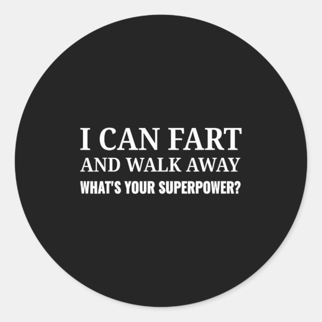 I Can Fart And Walk Away What's Your Superwer Funn Classic Round Sticker (Front)