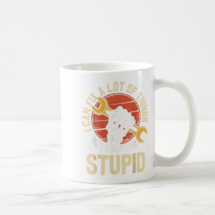 I Can Fix A Lot Of Things But I Can't Fix Stud Fat Coffee Mug