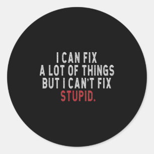 I Can Fix A Lot Of Things But I Can't Fix Stud Hil Classic Round Sticker