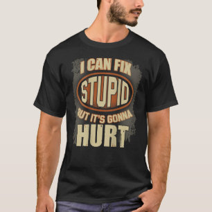 I Can Fix Stupid But It s Gonna Hurt Vintage Funny T-Shirt