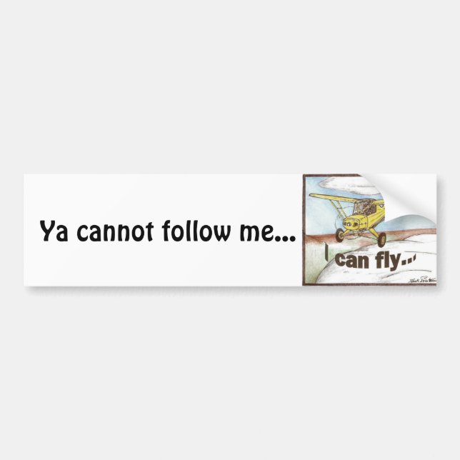 I Can Fly, Ya cannot follow me... Bumper Sticker (Front)