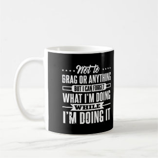 I Can Forget What I'M Doing While Doing It Funny O Coffee Mug