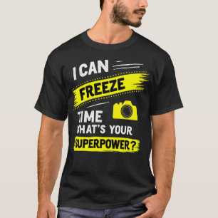 I Can Freeze Time Cameraman Photographer T-Shirt