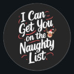 I Can Get You On The Naughty List Funny Christmas Classic Round Sticker<br><div class="desc">I Can Get You On The Naughty List Funny Christmas</div>
