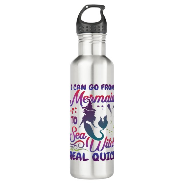 I Can Go From Mermaid to  Sea Witch Real Quick 710 Ml Water Bottle (Front)