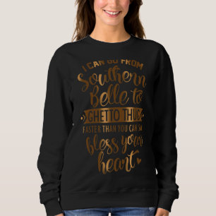 I Can Go From Southern Belle To Ghetto Thug Sweatshirt