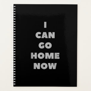 I Can Go Home Now Funny Gym Fitness Workout Planner