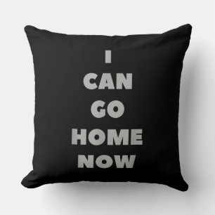 I Can Go Home Now Funny Gym Fitness Workout Throw Pillow