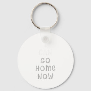 I Can Go Home Now Gym Women's Workout Motivational Keychain