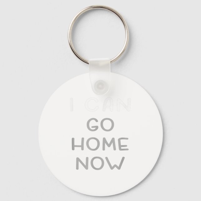 I Can Go Home Now Motivational Workout  Keychain (Front)