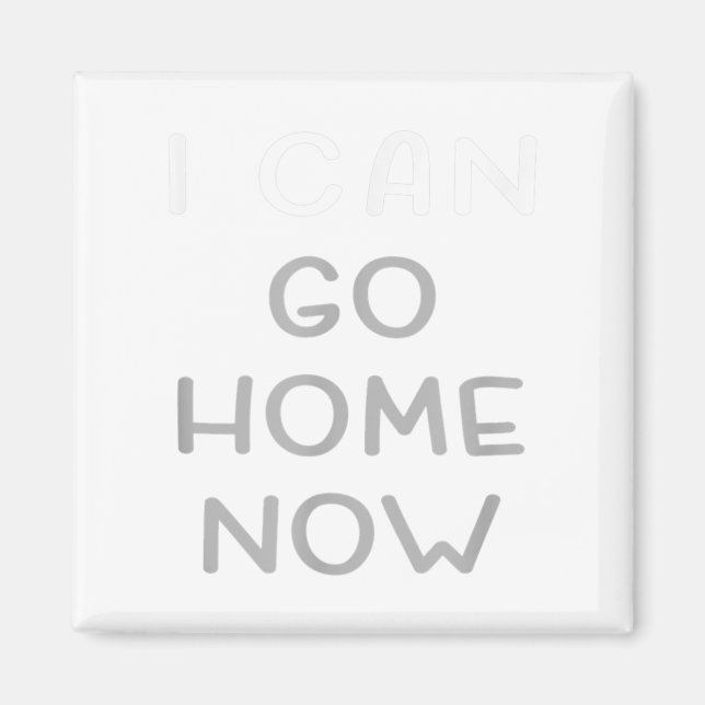 I Can Go Home Now Motivational Workout  Magnet (Front)