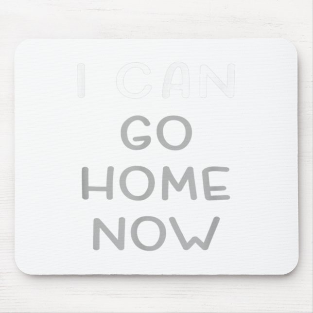I Can Go Home Now Motivational Workout  Mouse Pad (Front)