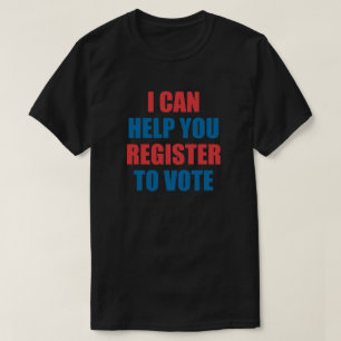 I CAN HELP YOU REGISTER TO VOTE. T-Shirt