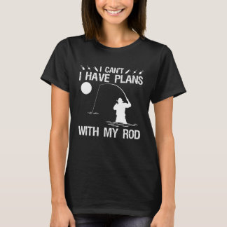 I Can I Have Plans With My Rod Night Fishing T-Shirt