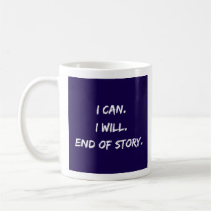 I Can - I Will - End Of Story - Mug-A-Tude Coffee Mug