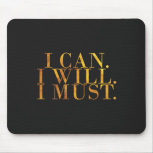 I can. I will. I must. Gold quote design for Mouse Pad
