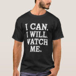 I Can I Will Watch Me Inspirational Quote T-Shirt<br><div class="desc">I Can I Will Watch Me Inspirational Quote</div>