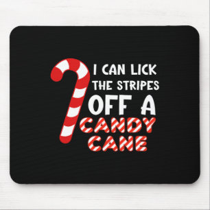 I Can Lick The Strips Of A Candy Cane. Funny Mouse Pad