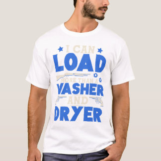 I Can Load More Than A Washer And Dryer Funny T-Shirt