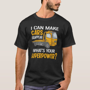 I Can Make Cars Disappear Funny Tow Truck Driver T-Shirt