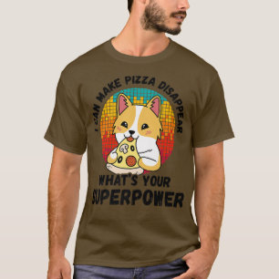 I Can Make Pizza Disappear Whats Your Superpower T-Shirt