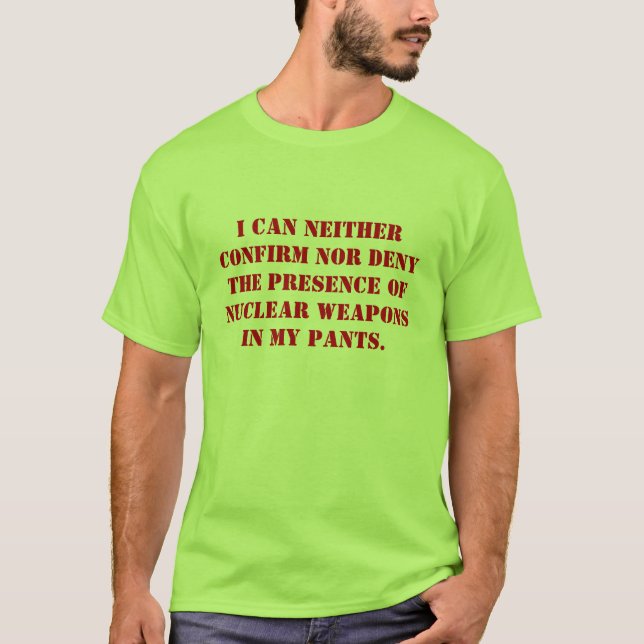 I can neither confirm nor deny the presence of ... T-Shirt (Front)