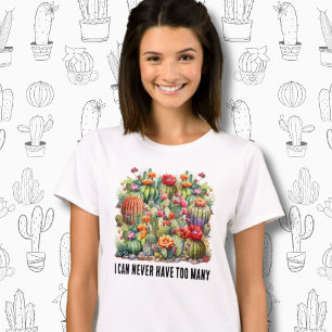 I Can Never Have Too Many Flowering Cacti T-Shirt