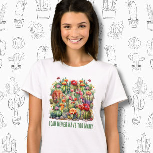 I Can Never Have Too Many Flowering Cacti T-Shirt