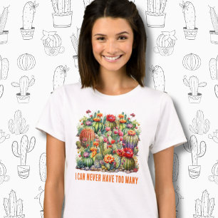 I Can Never Have Too Many Flowering Cacti T-Shirt