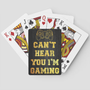 I Can Not Hear You I Am Gaming Playing Cards