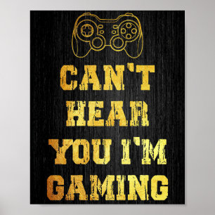 I Can Not Hear You I Am Gaming Poster