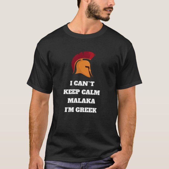 I Can Not Keep Calm Malaka I'm Greek T-Shirt (Front)