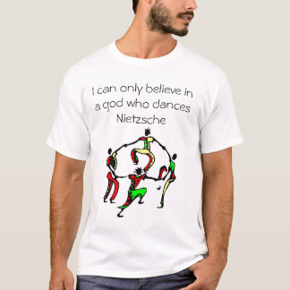 I can only believe in a god who dances T-Shirt