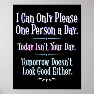 I Can Only Please One Person A Day - Funny Phrase  Poster